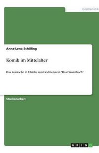 Cover image for Komik im Mittelalter: Das Komische in Ulrichs von Liechtenstein  Das Frauenbuch