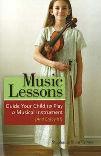 Cover image for Music Lessons: Guide Your Child to Play a Musical Instrument (and Enjoy It!)