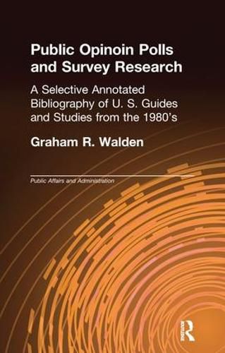 Cover image for Public Opinion Polls and Survey Research: A Selective Annotated Bibliography of U. S. Guides & Studies from the 1980s