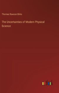 Cover image for The Uncertainties of Modern Physical Science