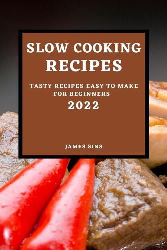 Cover image for Slow Cooking Recipes 2022: Tasty Recipes Easy to Make for Beginners