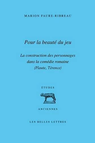 Cover image for Pour La Beaute Du Jeu: La Construction Des Personnages Dans La Comedie Romaine (Plaute, Terence)