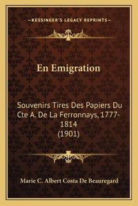 Cover image for En Emigration: Souvenirs Tires Des Papiers Du Cte A. de La Ferronnays, 1777-1814 (1901)