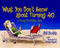 Cover image for What You Don't Know about Turning 40: A Funny Birthday Quiz