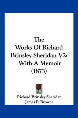 The Works of Richard Brinsley Sheridan V2: With a Memoir (1873)