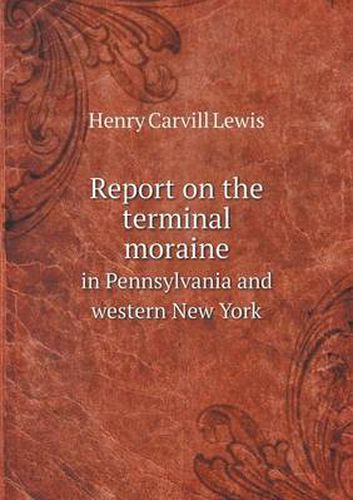 Cover image for Report on the terminal moraine in Pennsylvania and western New York