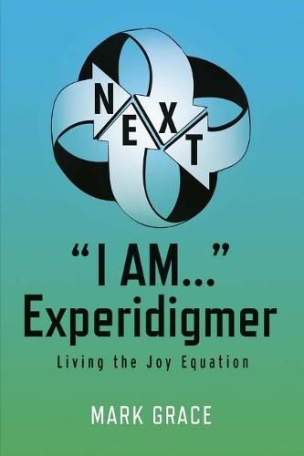 Cover image for Next: I Am... Experidigmer: Living the Joy Equationvolume 5