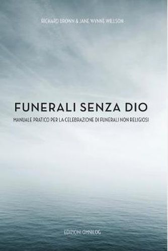 Cover image for Funerali Senza Dio: Manuale Pratico Per la Celebrazione di Funerali Non Religiosi