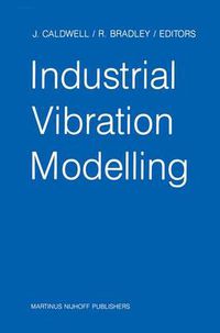 Cover image for Industrial Vibration Modelling: Proceedings of Polymodel 9, the Ninth Annual Conference of the North East Polytechnics Mathematical Modelling & Computer Simulation Group, Newcastle upon Tyne, UK, May 21-22, 1986