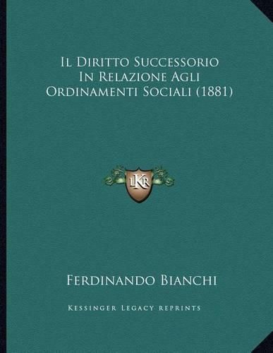 Cover image for Il Diritto Successorio in Relazione Agli Ordinamenti Sociali (1881)