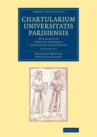 Cover image for Chartularium Universitatis Parisiensis 4 Volume Set: Sub auspiciis consilii generalis facultatum parisiensium