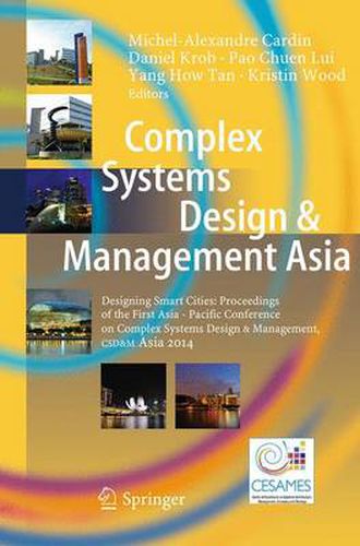 Cover image for Complex Systems Design & Management Asia: Designing Smart Cities: Proceedings of the First Asia - Pacific Conference on Complex Systems Design & Management, CSD&M Asia 2014