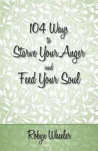 Cover image for 104 Ways to Starve Your Anger and Feed Your Soul