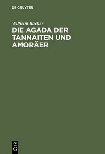 Cover image for Die Agada Der Tannaiten Und Amoraer: Bibelstellenregister. Nebst Einem Anhange: Namen-Register Zur Agada Der Babylonischen Amoraer