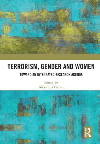 Cover image for Terrorism, Gender and Women: Toward an Integrated Research Agenda