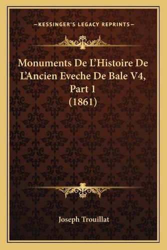 Cover image for Monuments de L'Histoire de L'Ancien Eveche de Bale V4, Part 1 (1861)