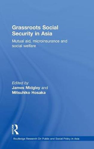 Cover image for Grassroots Social Security in Asia: Mutual aid, microinsurance and social welfare