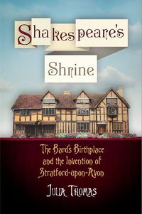 Cover image for Shakespeare's Shrine: The Bard's Birthplace and the Invention of Stratford-upon-Avon