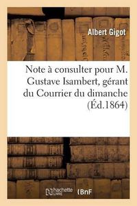 Cover image for Note A Consulter Pour M. Gustave Isambert, Gerant Du Courrier Du Dimanche