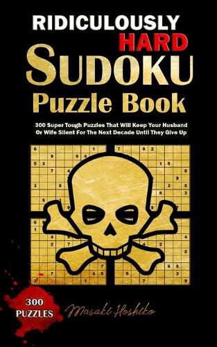 Cover image for Ridiculously Hard Sudoku Puzzle Book: 300 Super Tough Puzzles That Will Keep Your Husband Or Wife Silent For The Next Decade Until They Give Up