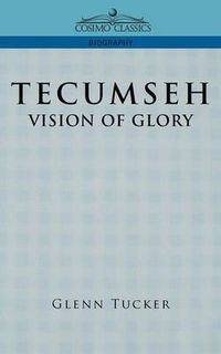 Cover image for Tecumseh: A Vision of Glory