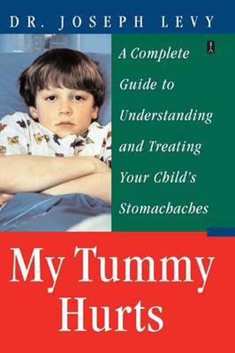 My Tummy Hurts: A Complete Guide to Understanding and Treating Your Child's Stomachaches
