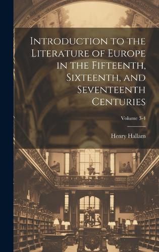 Cover image for Introduction to the Literature of Europe in the Fifteenth, Sixteenth, and Seventeenth Centuries; Volume 3-4