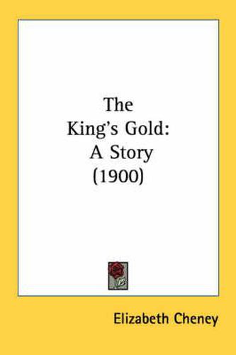 Cover image for The King's Gold: A Story (1900)