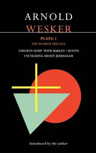 Cover image for Wesker Plays: 1: The Wesker Trilogy: Chicken Soup with Barley; Roots; I'm Talking About Jerusalem