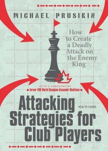Cover image for Attacking Strategies For Club Players: How to Create a Deadly Attack on the Enemy King