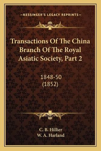 Transactions of the China Branch of the Royal Asiatic Society, Part 2: 1848-50 (1852)