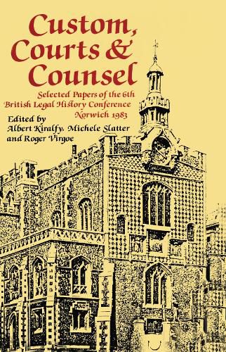 Cover image for Custom, Courts and Counsel: Selected Papers of the 6th British Legal History Conference Norwich 1983