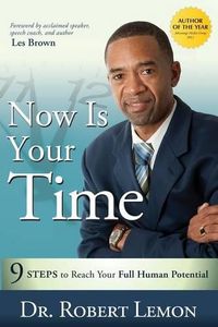 Cover image for Now Is Your Time: 9 Steps to Reach Your Full Human Potential