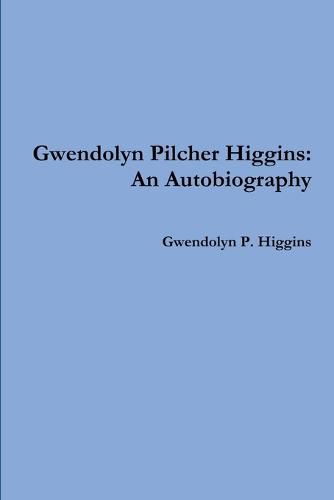 Cover image for Gwendolyn Pilcher Higgins: an Autobiography