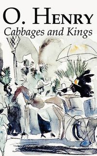 Cover image for Cabbages and Kings by O. Henry, Fiction, Literary, Classics, Short Stories