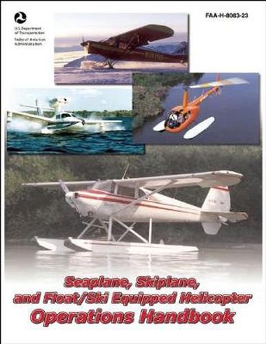 Cover image for Seaplane, Skiplane, and Float/Ski Equipped Helicopter Operations Handbook (FAA-H-8083-23-1): FAA-H-8083-23