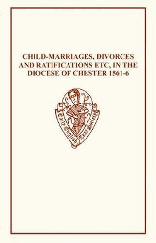 Cover image for Child-Marriages, Divorces, and Ratifications etc in the Diocese of Chester 1561-6 etc