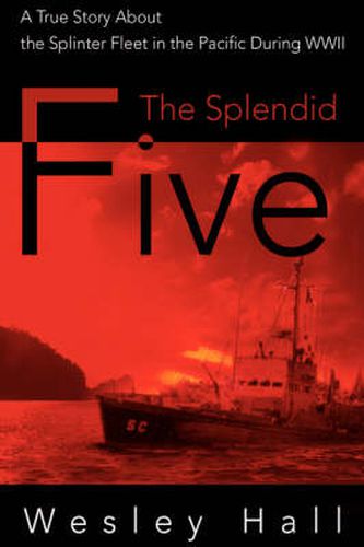 Cover image for The Splendid Five: A True Story about the Splinter Fleet in the Pacific During WWII