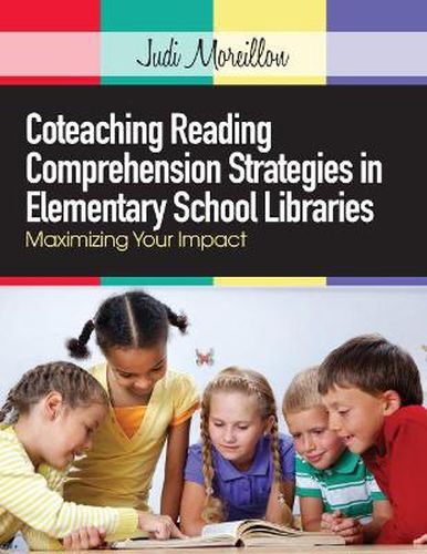 Cover image for Coteaching Reading Comprehension Strategies in Elementary School Libraries: Maximizing Your Impact