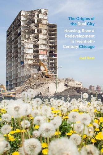 Cover image for The Origins of the Dual City: Housing, Race, and Redevelopment in Twentieth-Century Chicago