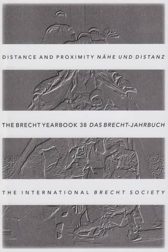 Cover image for The Brecht Yearbook / Das Brecht-Jahrbuch 38: Distance and Proximity