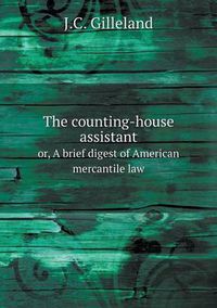 Cover image for The counting-house assistant or, A brief digest of American mercantile law