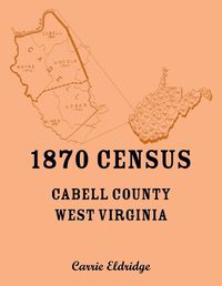 Cover image for 1870 Census, Cabell County, West Virginia