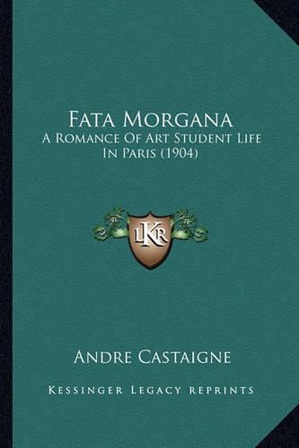 Cover image for Fata Morgana: A Romance of Art Student Life in Paris (1904)
