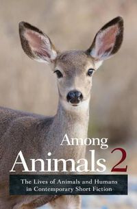 Cover image for Among Animals 2: The Lives of Animals and Humans in Contemporary Short Fiction