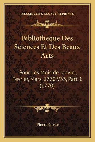 Cover image for Bibliotheque Des Sciences Et Des Beaux Arts: Pour Les Mois de Janvier, Fevrier, Mars, 1770 V33, Part 1 (1770)