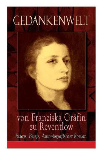 Cover image for Gedankenwelt von Franziska Gr fin zu Reventlow: Essays, Briefe, Autobiografischer Roman: Das M nnerphantom der Frau, Erziehung und Sittlichkeit, Viragines oder Het ren, Ellen Olestjerne...