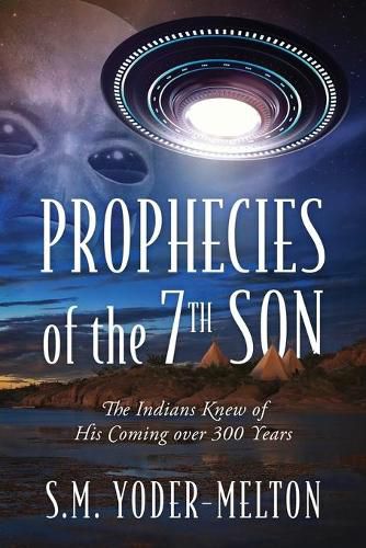 Cover image for Prophecies of the 7th Son: The Indians Knew of His Coming Over 300 Years