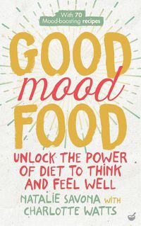 Cover image for Good Mood Food: Unlock the power of diet to think and feel well