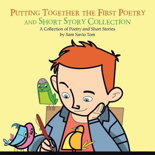 Cover image for Putting Together the First Poetry and Short Story Collection: A Collection of Poetry and Short Stories